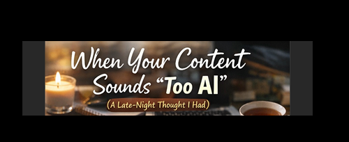 Header with text "When Your Content Sounds Too AI"